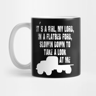 It's a Girl My Lord in a Flatbed Ford Slowing Down to Take a Look at Me Mug